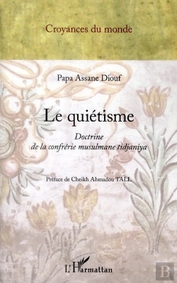 Bertrand.pt - Le Quiétisme ; Doctrine De La Confrérie Musulmane Tidjaniya