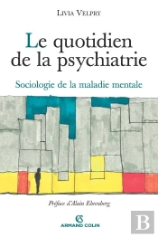 Le Quotidien De La Psychiatrie ; Sociologie De La Maladie Mentale