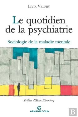 Bertrand.pt - Le Quotidien De La Psychiatrie ; Sociologie De La Maladie Mentale