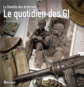Le Quotidien Des Gi ; La Bataille Des Ardennes