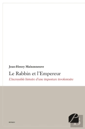 Le Rabbin Et L'Empereur ; L'Incroyable Histoire D'Une Imposture Involontaire