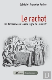 Le Rachat : Les Barbaresques Sous Le Règne De Louis Xiv