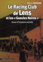 Le Racing Club De Lens Et Les 'Gueules Noires' ; Essai D'Histoire Sociale