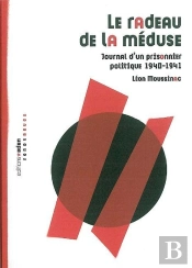 Le Radeau De La Méduse : Journal D'Un Prisonnier Politique 1940-1941