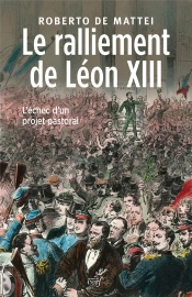 Le Ralliement De Léon Xiii ; L'Échec D'Un Projet Pastoral