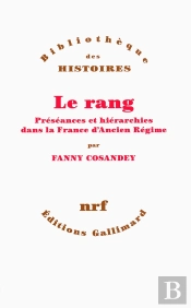 Le Rang ; Préséances Et Hiérarchies Dans La France D'Ancien Régime