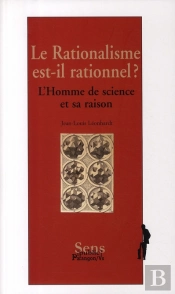 Le Rationnalisme Est-Il Rationnel ? L'Homme De Science Et Sa Raison