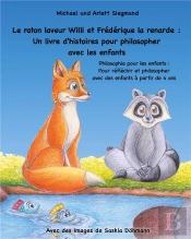 Le Raton Laveur Willi Et Frédérique La Renarde ; Un Livre D'Histoires Pour Philosopher Avec Les Enfants