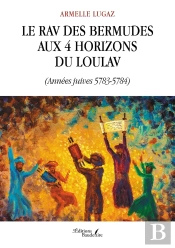 Le Rav Des Bermudes Aux 4 Horizons Du Loulav : (Années Juives 5783-5784)