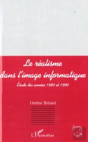 Le Realisme Dans L'Image Informatique ; Etude Des Annees 1980 Et 1990