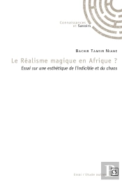 Le Réalisme Magique En Afrique ? : Essai Sur Une Esthétique De L'Indicible Et Du Chaos