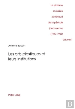 Bertrand.pt - Le Realisme Socialiste Sovietique De La Periode Jdanovienne (1947-1953) Volume 1- Les Arts Plastique