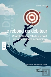 Le Rebond Du Débiteur : Contribution À L'Étude Du Droit De La Défaillance Économique