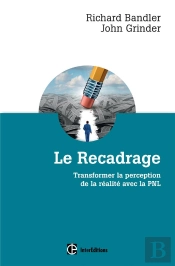 Le Recadrage ; Transformer La Perception De La Réalité Avec La Pnl