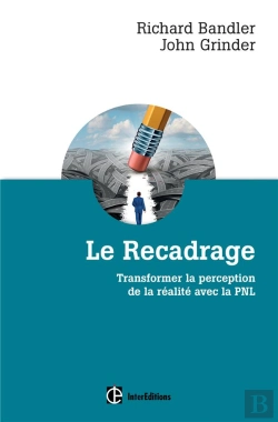 Bertrand.pt - Le Recadrage ; Transformer La Perception De La Réalité Avec La Pnl
