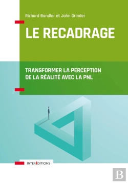Bertrand.pt - Le Recadrage ; Transformer La Perception De La Réalité Avec La Pnl