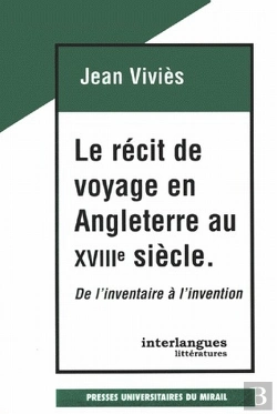 Bertrand.pt - Le Récit De Voyage En Angleterre Au 18eme Siècle De L'Inventaire À L'Invention
