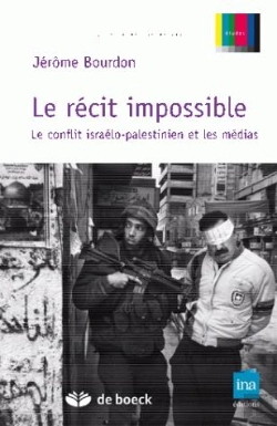 Bertrand.pt - Le Récit Impossible ; Le Conflit Israëlo-Palestinien Et Les Médias