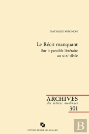 Le Récit Manquant : Sur Le Possible Littéraire Au Xixe Siècle
