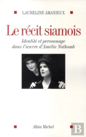 Le Récit Siamois : Identité Et Personnage Dans L'Oeuvre D'Amélie Nothomb
