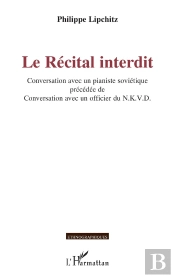 Le Récital Interdit : Conversation Avec Un Pianiste Soviétique Précédée De Conversation Avec Un Officier Du N.K.V.D.