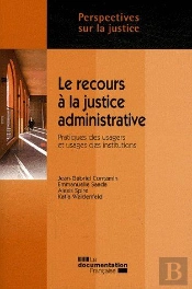 Le Recours À La Justice Administrative ; Pratiques Des Usagers Et Usages Des Institutions