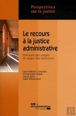 Bertrand.pt - Le Recours À La Justice Administrative ; Pratiques Des Usagers Et Usages Des Institutions