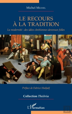 Bertrand.pt - Le Recours À La Tradition : La Modernité : Des Idées Chrétiennes Devenues Folles