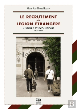 Bertrand.pt - Le Recrutement À La Légion Étrangère : Histoire Et Évolutions, 1831-2019