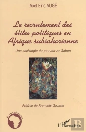 Le Recrutement Des Élites Politiques En Afrique Subsaharienne : Une Sociologie Du Pouvoir Au Gabon