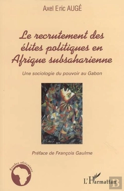 Bertrand.pt - Le Recrutement Des Élites Politiques En Afrique Subsaharienne : Une Sociologie Du Pouvoir Au Gabon