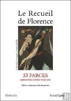 Bertrand.pt - Le Recueil De Florence ; 53 Farces Imprimées À Paris Vers 1515