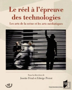 Bertrand.pt - Le Réel À L'Épreuve Des Technologies ; Les Arts De La Scène Et Les Arts Médiatiques