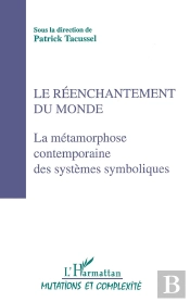 Le Réenchantement Du Monde ; La Métamorphose Contemporaine Des Systèmes Symboliques