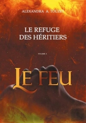 Le Refuge Des Héritiers T.3 : Le Feu