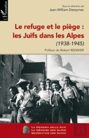 Le Refuge Et Le Piège : Les Juifs Dans Les Alpes (1938-1945)