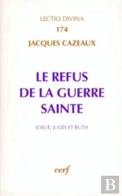 Le Refus De La Guerre Sainte ; Josué, Juges Et Ruth