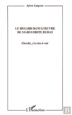 Bertrand.pt - Le Regard Dans L'Oeuvre De Marguerite Duras : Circulez, Y' A Rien À Voir