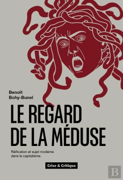 Bertrand.pt - Le Regard De La Méduse : Réification Et Sujet Moderne Dans Le Capitalisme