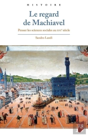 Le Regard De Machiavel : Penser Les Sciences Sociales Au Xvie Siècle
