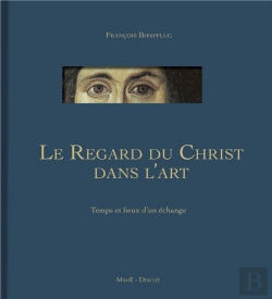 Bertrand.pt - Le Regard Du Christ Dans L'Art ; Temps Et Lieux D'Un Échange