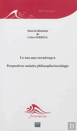 Bertrand.pt - Le Regard Esthetique Perspectives Croisees Philosophie Sociologie