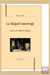 Le Regard Interrogé ; Lulu Ou La Chair Du Théâtre