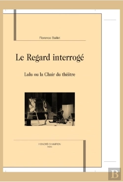 Bertrand.pt - Le Regard Interrogé ; Lulu Ou La Chair Du Théâtre