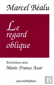 Le Regard Oblique : Entretiens Avec Marcel Bealu