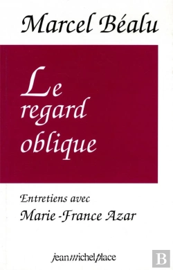 Bertrand.pt - Le Regard Oblique : Entretiens Avec Marcel Bealu