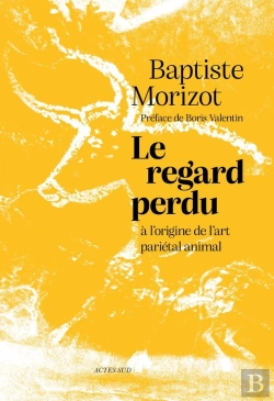 Bertrand.pt - Le Regard Perdu : A L'Origine De L'Art Pariétal Animal