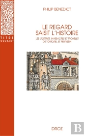 Le Regard Saisit L'Histoire : Les Guerres, Massacres Et Troubles De Tortorel Et Perrissin