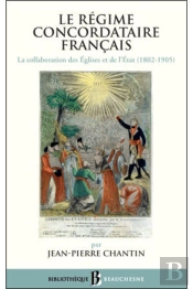 Le Régime Concordataire Français ; La Collaboration Des Eglises Et De L'Etat (1802-1905)