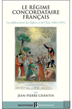 Bertrand.pt - Le Régime Concordataire Français ; La Collaboration Des Eglises Et De L'Etat (1802-1905)